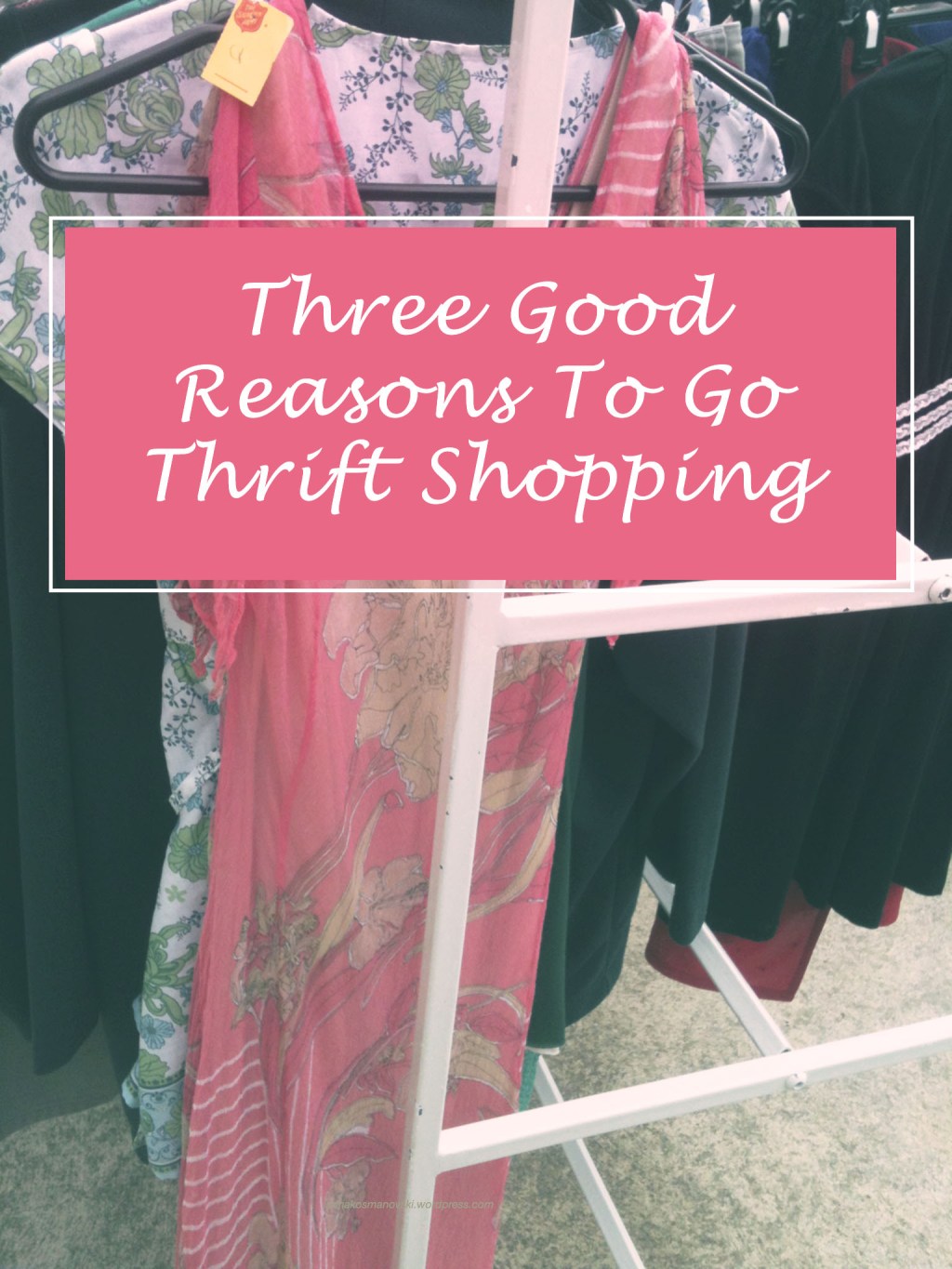 3 Good Reasons To Go Thrift&nbsp;Shopping
